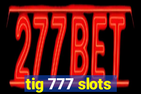 tig 777 slots